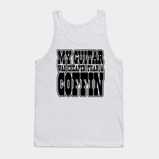 My GUITAR was CHEAPER than a COFFIN! Tank Top